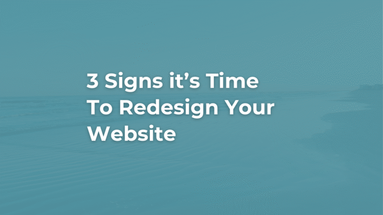 3 Signs It’s Time to Redesign Your Website