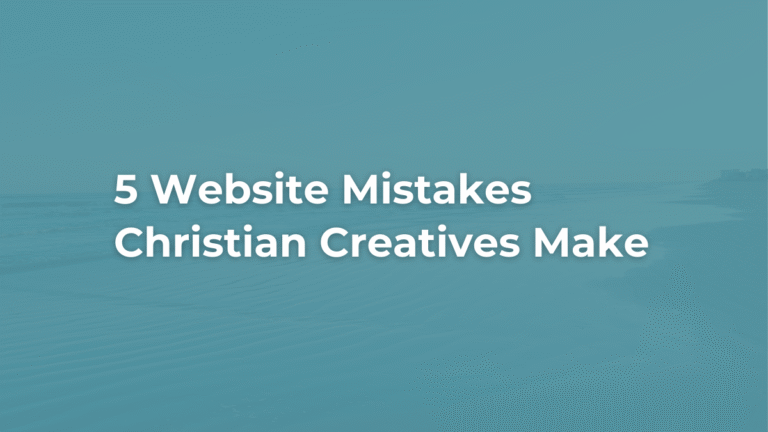 5 Website Mistakes Christian Creatives Make (and How to Fix Them with Grace)